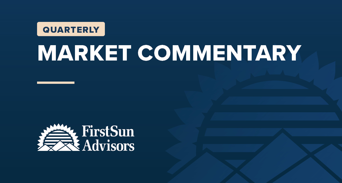 Quarterly Market Commentary from FirstSun Advisors